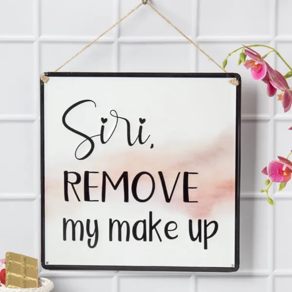 Siri REMOVE My Makeup – Wall Hanging Plaque
